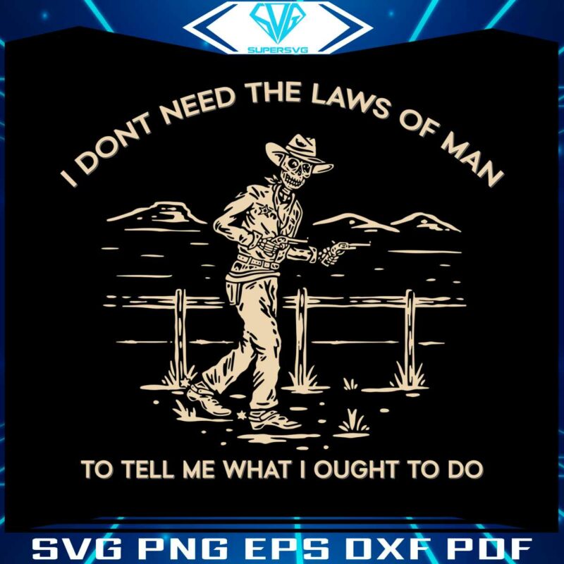 i-dont-need-the-laws-of-man-tyler-childers-svg-cutting-digital-file