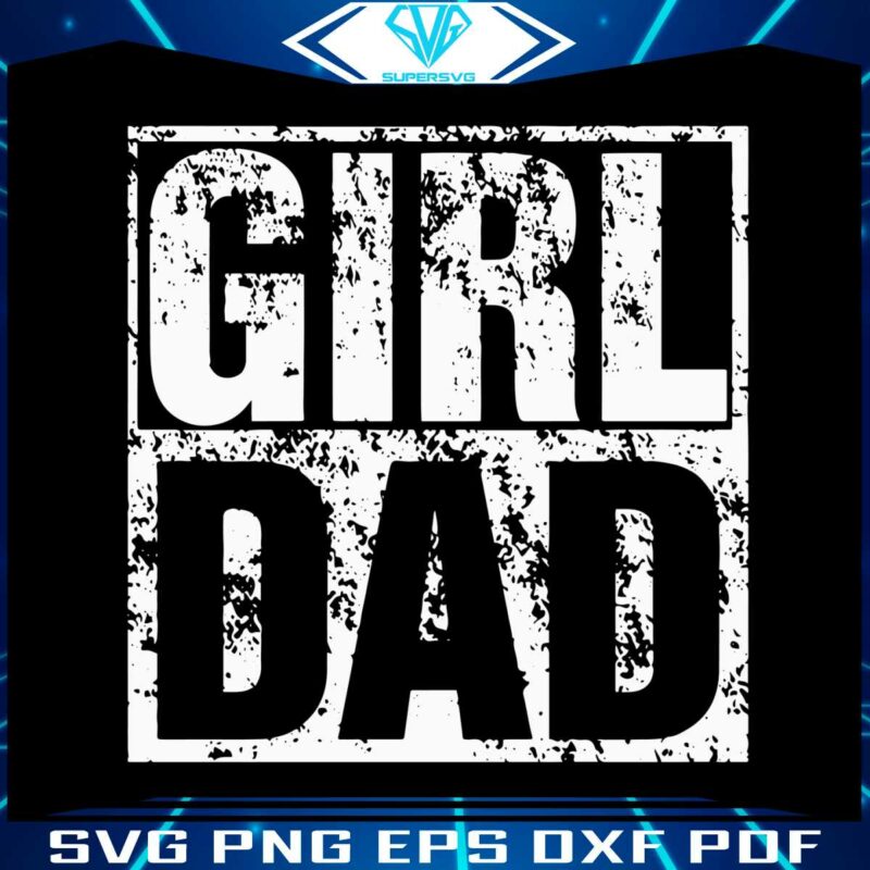 Girl Dad Happy Fathers Day SVG Graphic Design Files