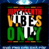juneteenth-vibes-only-african-american-svg-cutting-digital-file