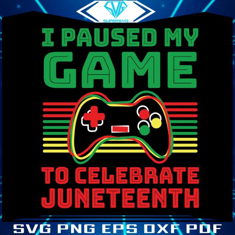 i-paused-my-game-to-celebrate-juneteenth-funny-gammer-svg