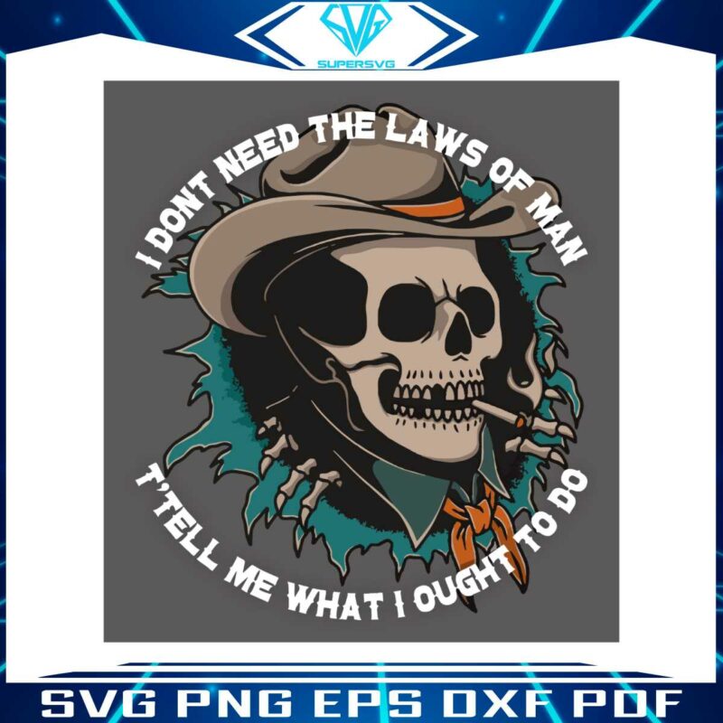 i-dont-need-the-laws-of-man-country-skull-svg-cutting-file