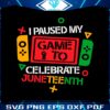 i-pause-my-game-to-celebrate-juneteenth-black-history-month-svg