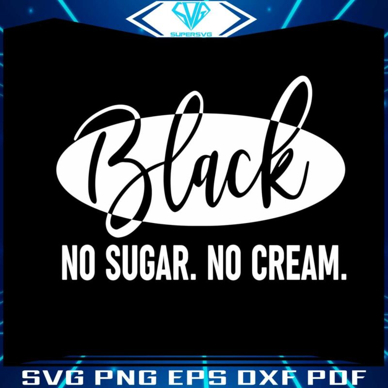 black-history-black-no-sugar-no-cream-svg-cutting-file