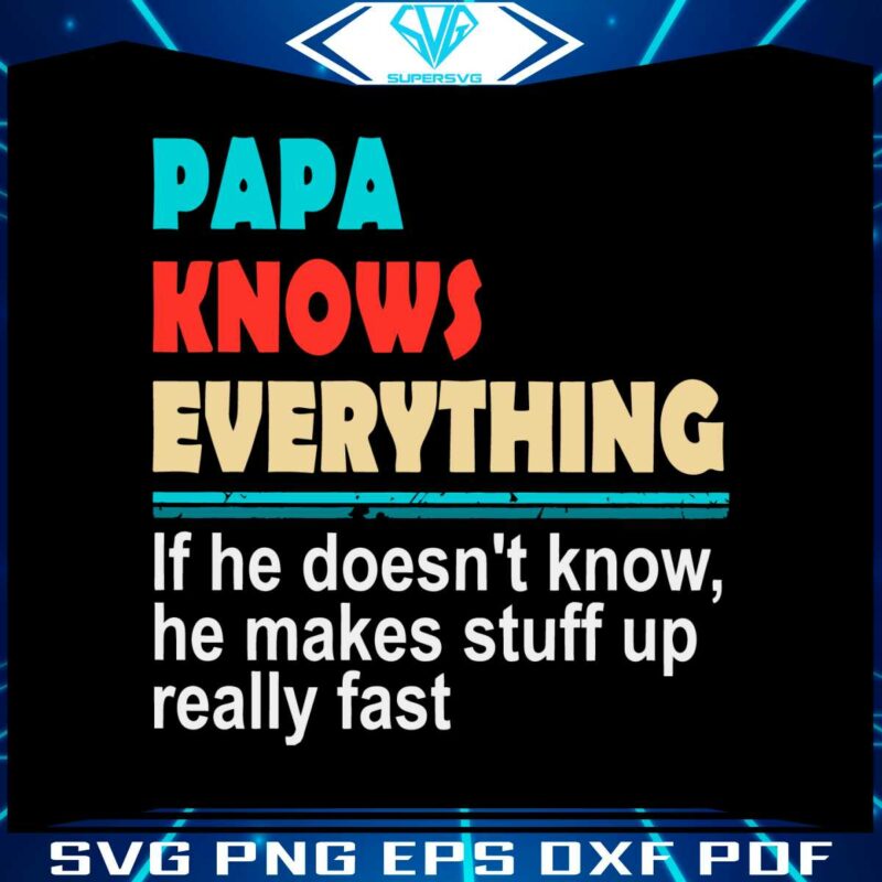 papa-knows-everything-funny-fathers-day-quote-svg-cutting-file