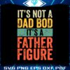 retro-vintage-fathers-day-its-not-a-dad-bod-its-a-father-figure-svg