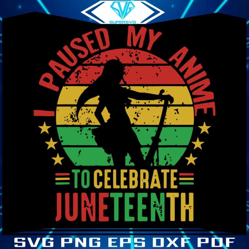 i-paused-my-anime-to-celebrate-juneteenth-svg-graphic-design-files