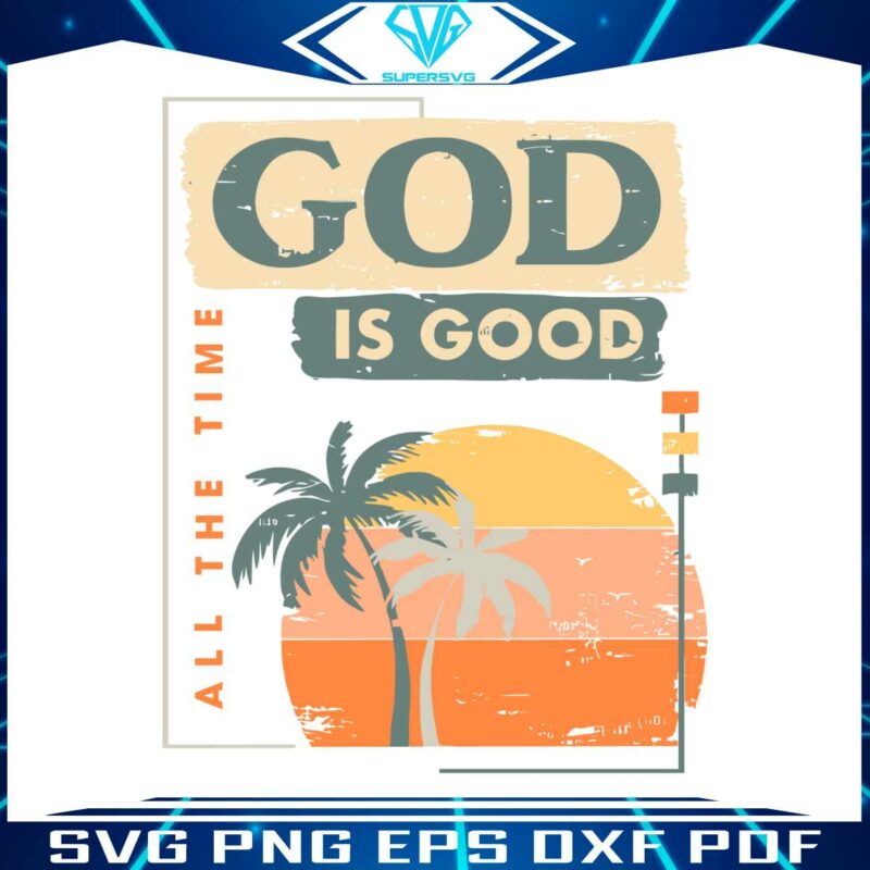 god-is-good-all-the-time-best-svg-cutting-digital-files