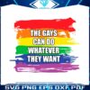 the-gays-can-do-whatever-they-want-lgbt-svg-cutting-file