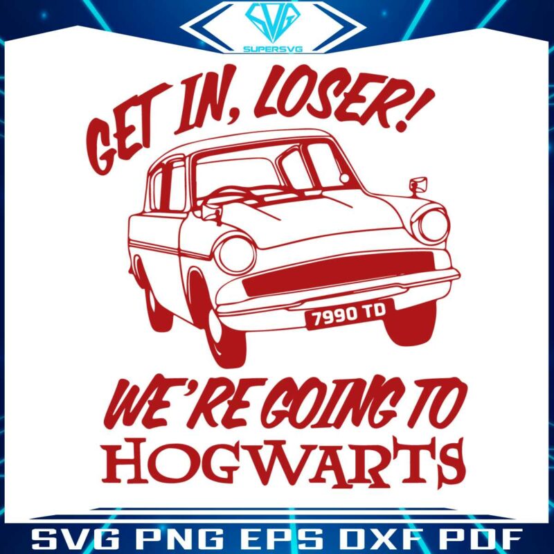 get-in-loser-we-are-going-to-hogwarts-svg-cutting-file