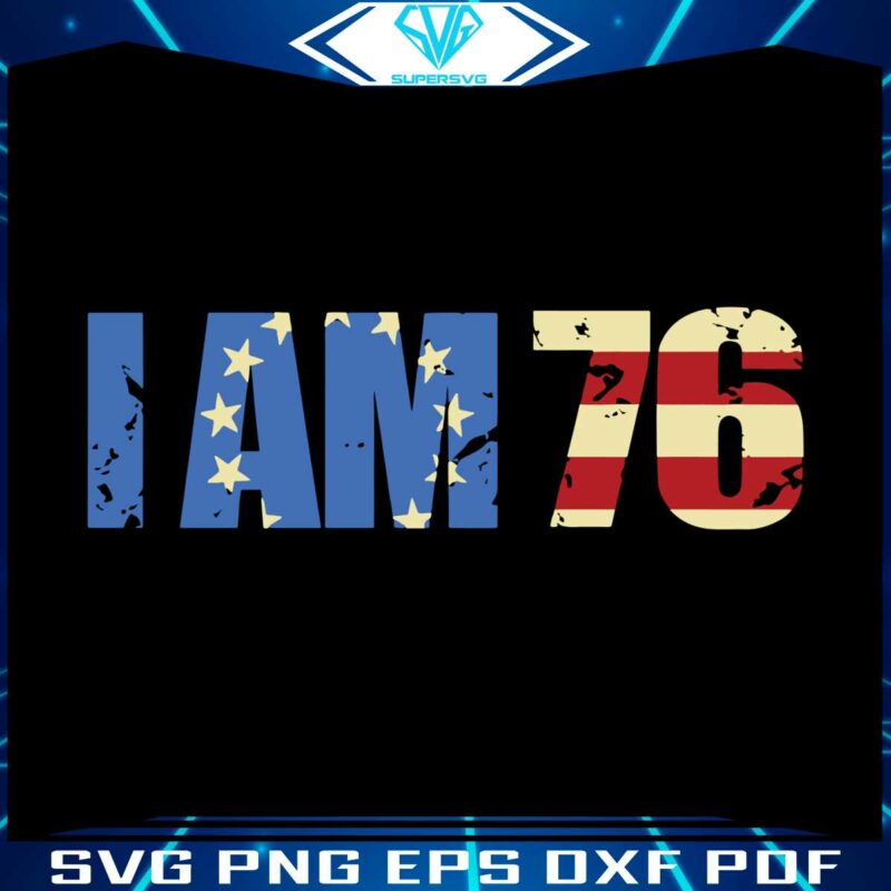 patriotic-day-i-am-76-svg-for-cricut-sublimation-files