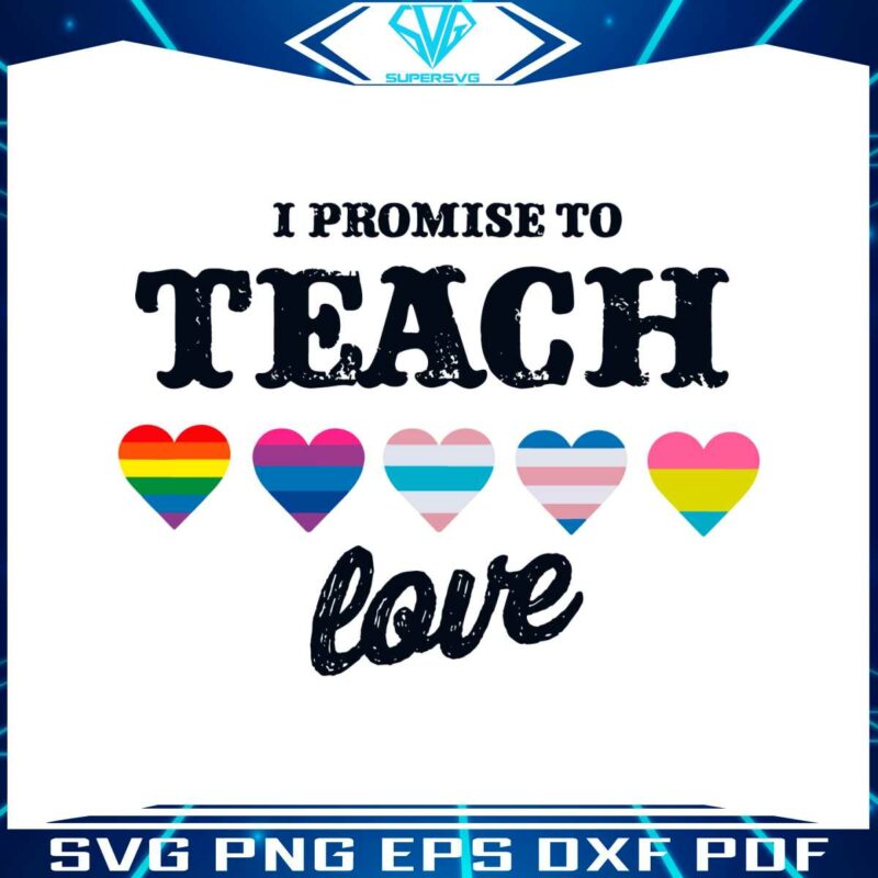 i-promise-to-teach-love-equality-pride-svg-graphic-design-files