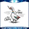 be-gay-do-crime-funny-duck-goose-svg-graphic-design-files