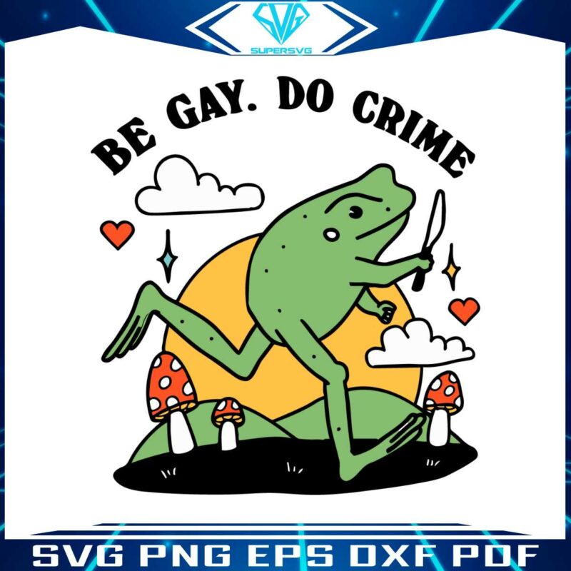 be-gay-do-crime-frog-funny-best-svg-cutting-digital-files