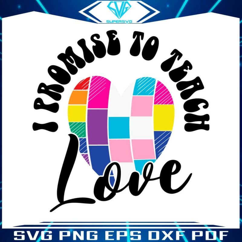 i-promise-to-teach-love-pride-svg-graphic-design-files