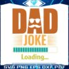 dad-joke-loading-dad-to-be-best-svg-cutting-digital-files