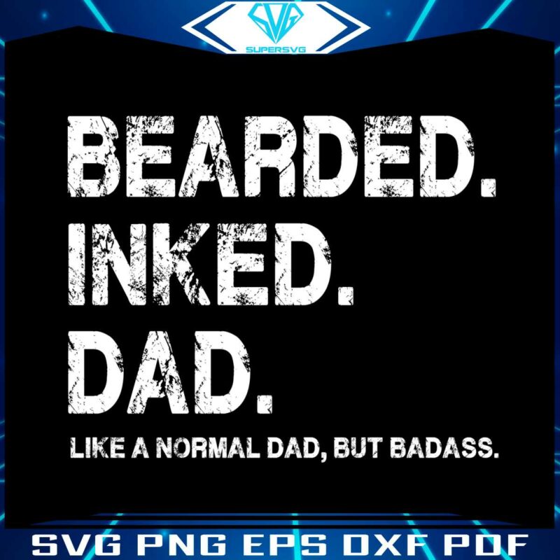 bearded-inked-dad-like-a-normal-dad-but-badass-svg-cutting-file