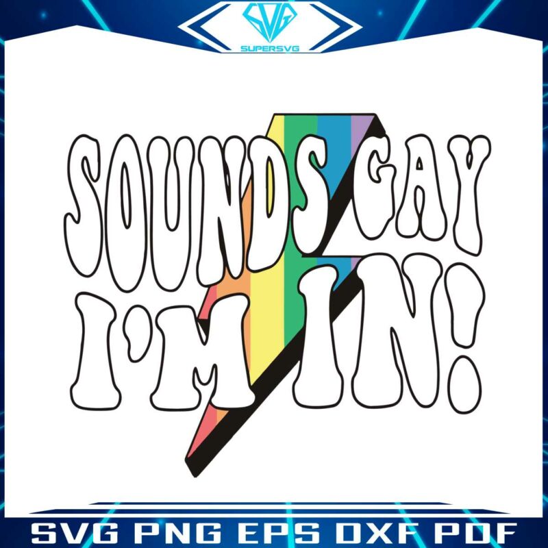 sounds-gay-im-in-funny-lgbt-svg-graphic-design-files