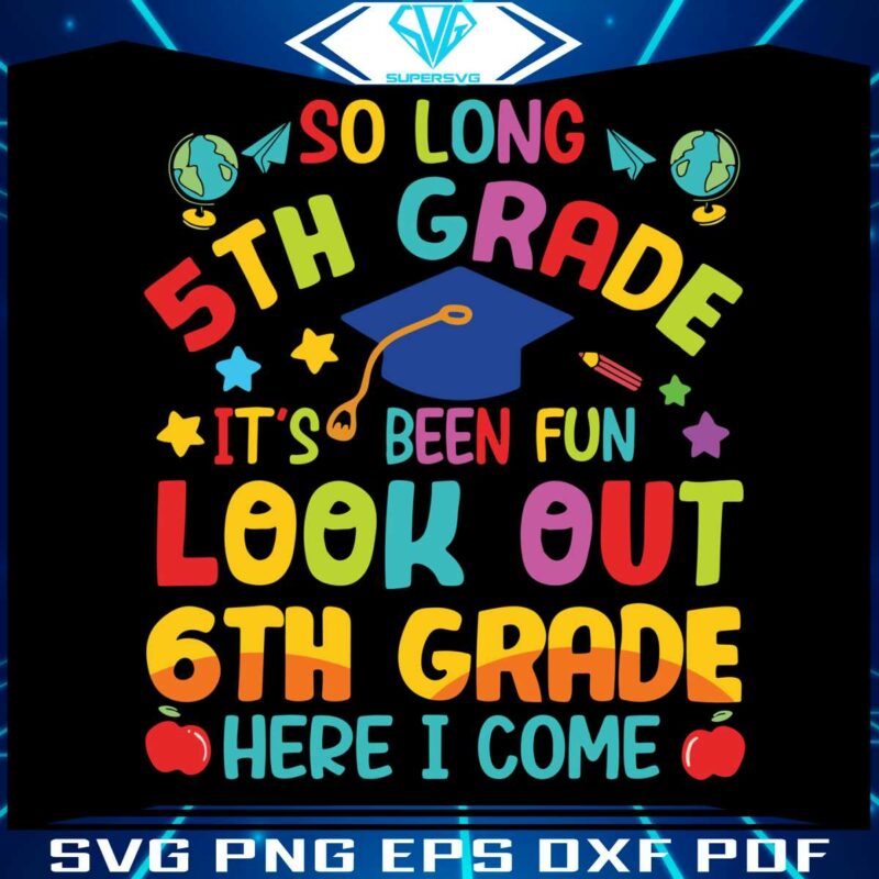 so-long-5th-grade-6th-grade-here-i-come-svg-cutting-file