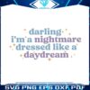 darling-im-a-nightmare-dressed-like-a-daydream-svg-graphic-design-file