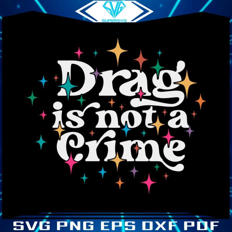drag-is-not-a-crime-drag-ban-protest-svg-graphic-design-files