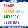shade-never-made-anybody-less-gay-svg-graphic-design-files