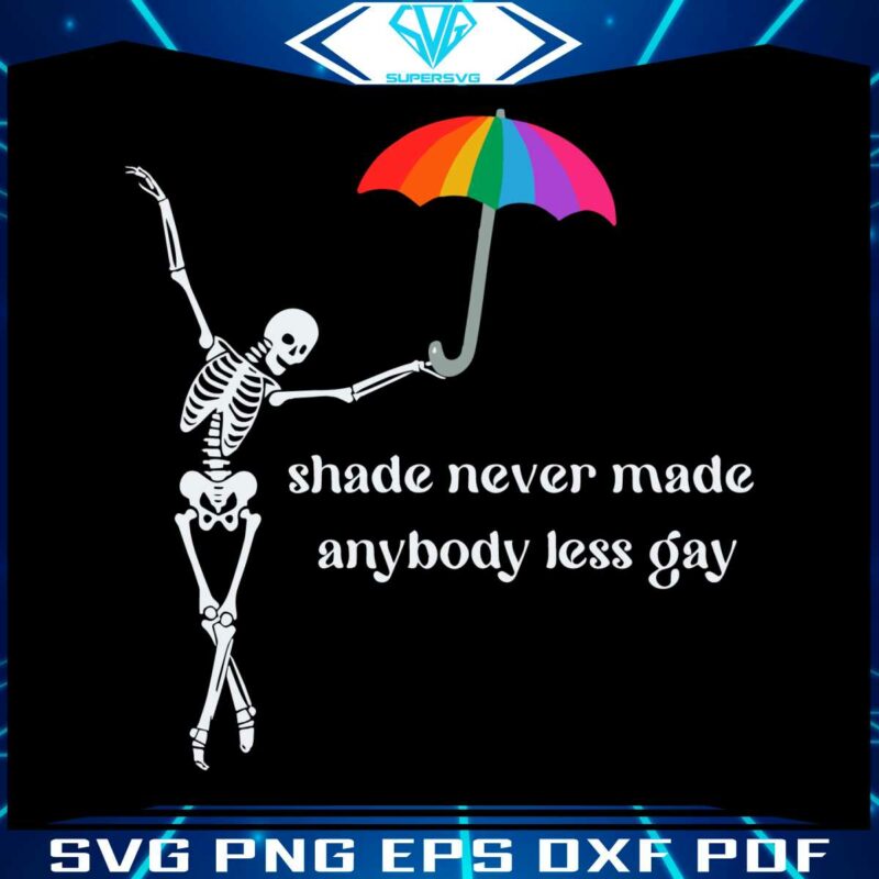 shade-never-made-anybody-less-gay-pride-month-skeleton-svg