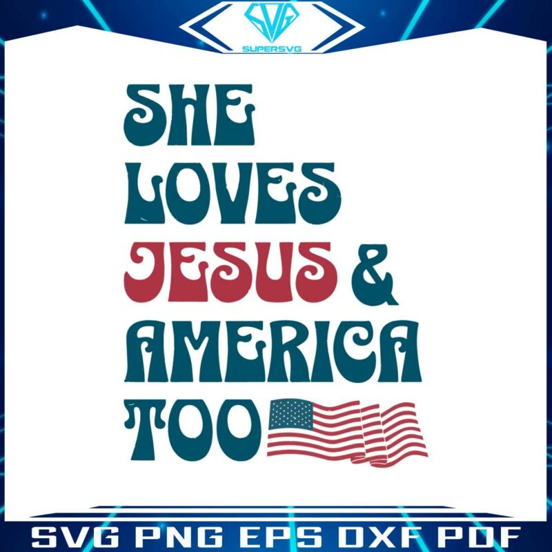 she-loves-jesus-and-america-too-4th-of-july-christian-svg