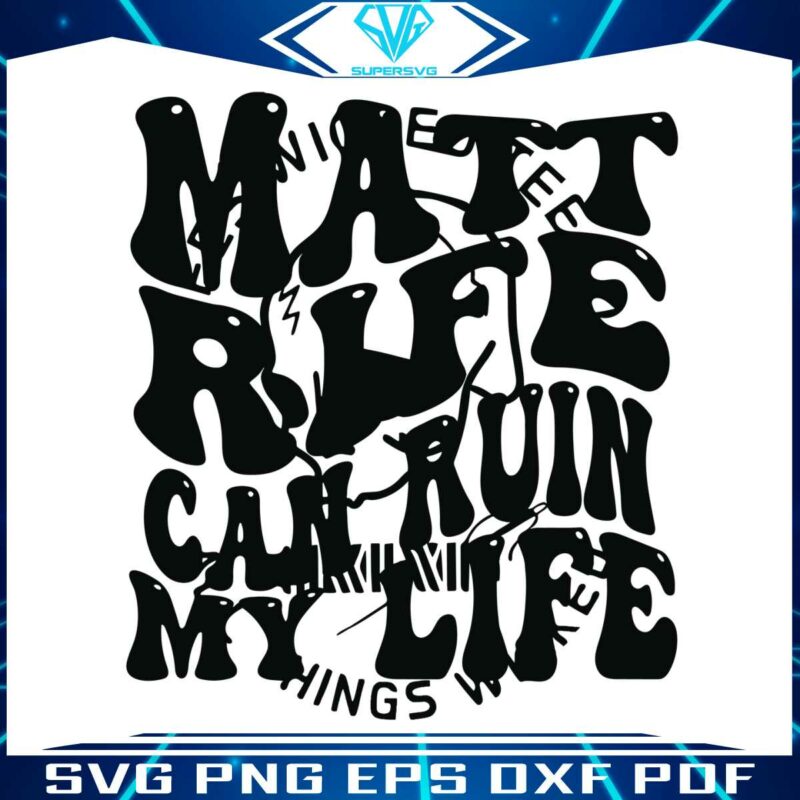 matt-rife-can-ruin-my-life-svg-graphic-design-files