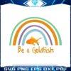 be-a-goldfish-rainbow-png-silhouette-sublimation-files