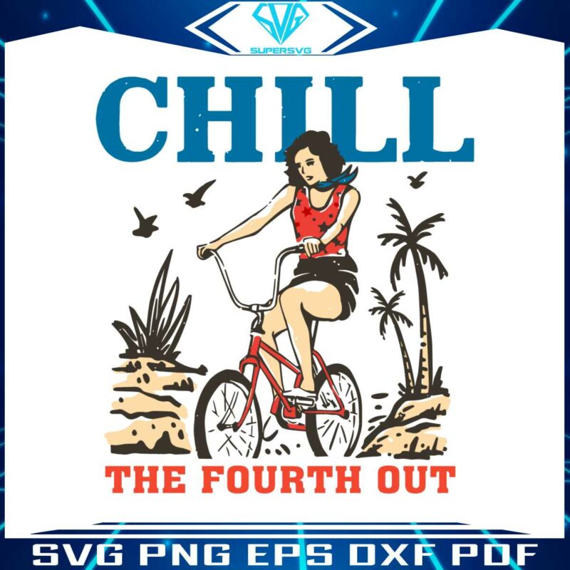 chill-the-fourth-out-patriotic-day-svg-cutting-digital-file