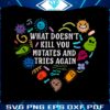 what-doesnt-t-kill-you-mutates-and-tries-again-virus-svg-cutting-file