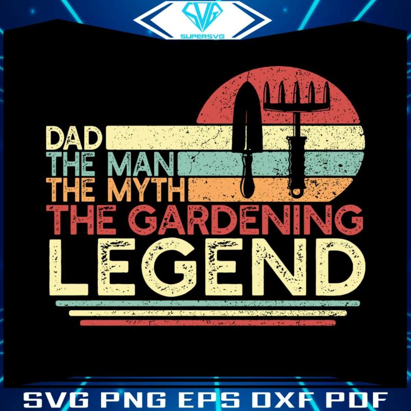 dad-the-man-the-myth-the-gardening-legend-svg-svg-cricut-file
