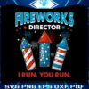 fireworks-director-i-run-you-run-independence-day-groovy-svg-file