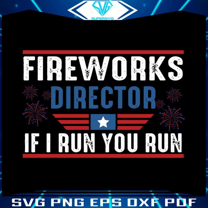 fireworks-director-i-run-you-run-4th-of-july-svg-cutting-file