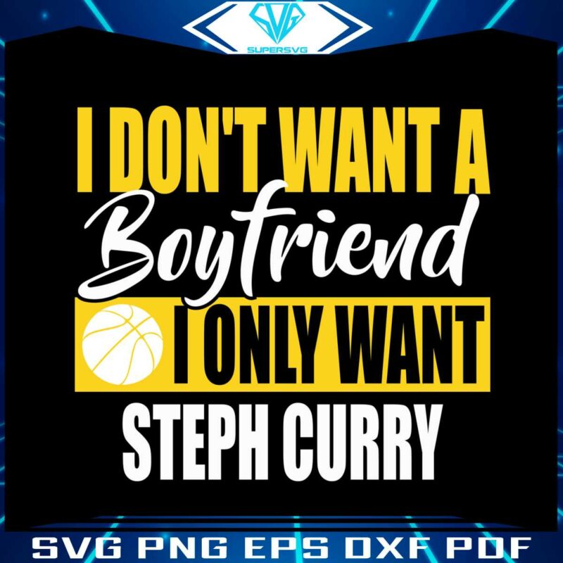 basketball-i-dont-want-a-boyfriend-i-only-want-steph-curry-svg
