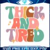 thick-and-tired-svg-funny-women-svg-digital-cricut-file