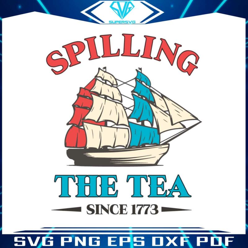 spilling-the-tea-since-1773-funny-independence-day-svg-file