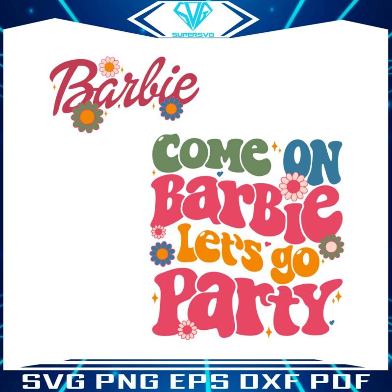 come-on-barbie-lets-go-party-svg-barbie-movie-svg-digital-file