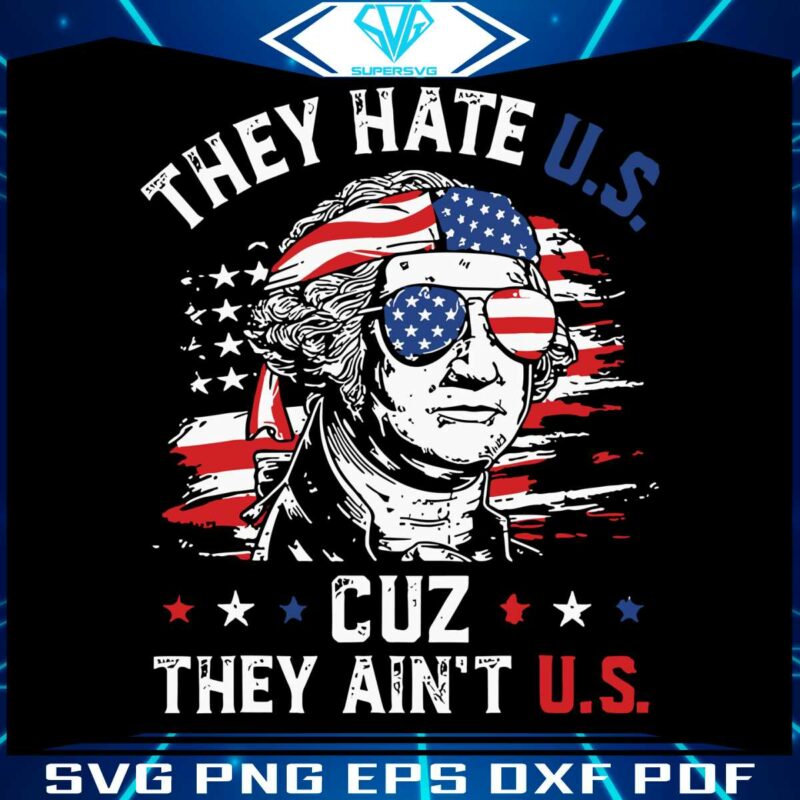 they-hate-us-cuz-they-aint-us-happy-4th-of-july-usa-flag-svg-file