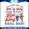 makes-me-want-a-hot-dog-real-bad-funny-4th-july-svg-file