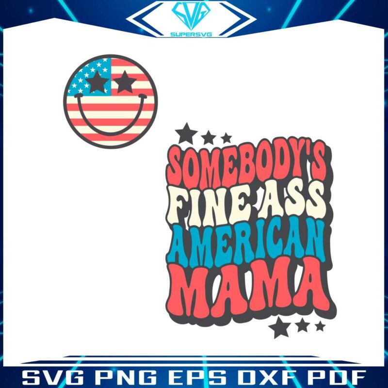 funny-somebodys-fine-ass-american-mama-svg-digital-file