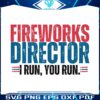 funny-4th-of-july-fire-works-director-i-run-you-run-svg-file