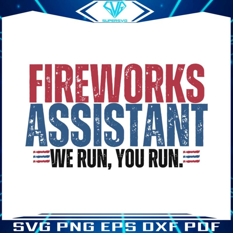 funny-4th-of-july-fireworks-assistant-we-run-you-run-svg-file