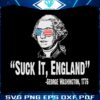 funny-washington-4th-of-july-svg-suck-it-england-svg-file