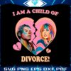 harry-taylor-i-am-a-child-of-divorce-svg-cutting-digital-file