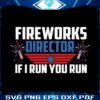 fireworks-director-if-i-run-you-run-svg-happy-4th-of-july-svg