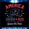 america-god-shed-his-grace-on-thee-svg-funny-4th-of-july-svg