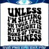 unless-im-sitting-on-your-face-svg-funny-fat-person-quote-svg