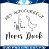 hey-autocorrect-it-was-never-duck-svg-cutting-digital-file