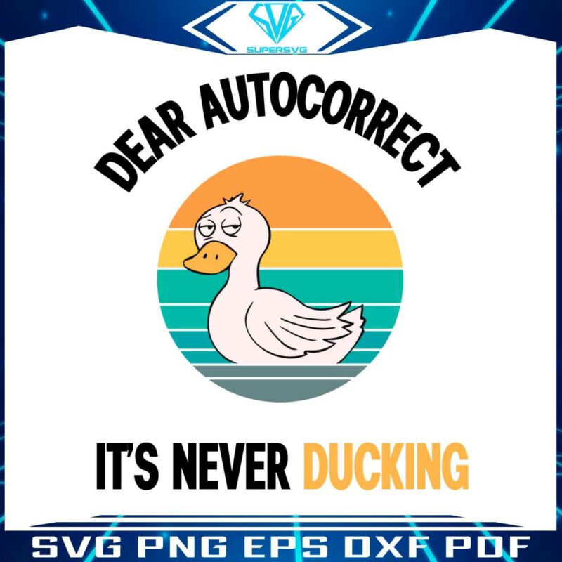 sarcastic-duck-dear-autocorrect-its-never-duck-svg-cricut-file